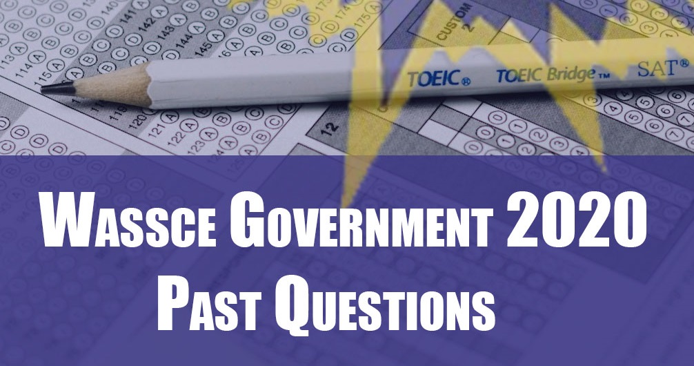 Wassce Government 2020 Past Questions