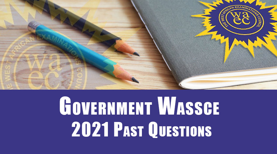 Government Wassce 2021 Past Questions