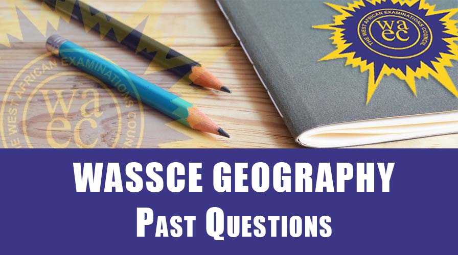 WASSCE Geography Past Questions