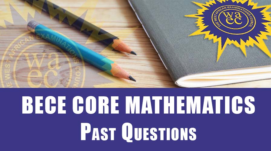 BECE Core Mathematics Past Questions